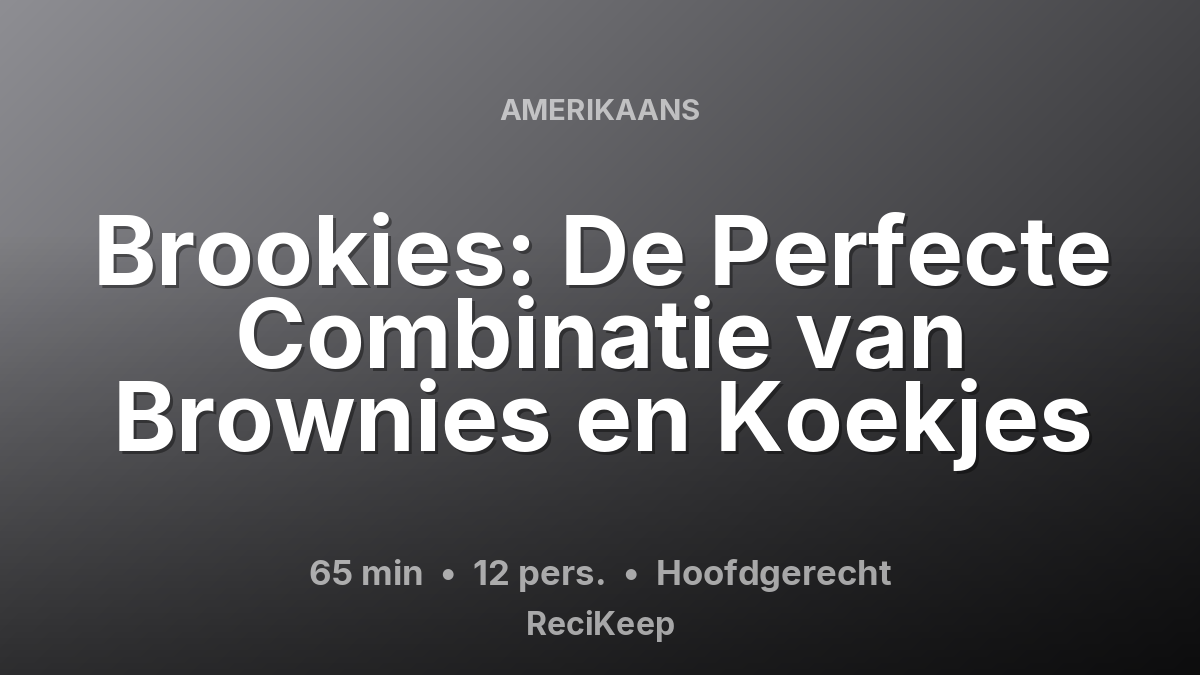 Receptkaart Brookies: De Perfecte Combinatie van Brownies en Koekjes – Hoofdgerecht