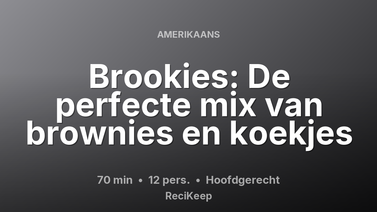 Receptkaart Brookies: De perfecte mix van brownies en koekjes – Hoofdgerecht