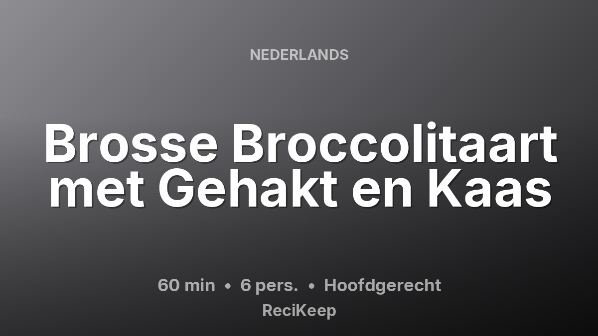 Receptkaart Brosse Broccolitaart met Gehakt en Kaas – Hoofdgerecht