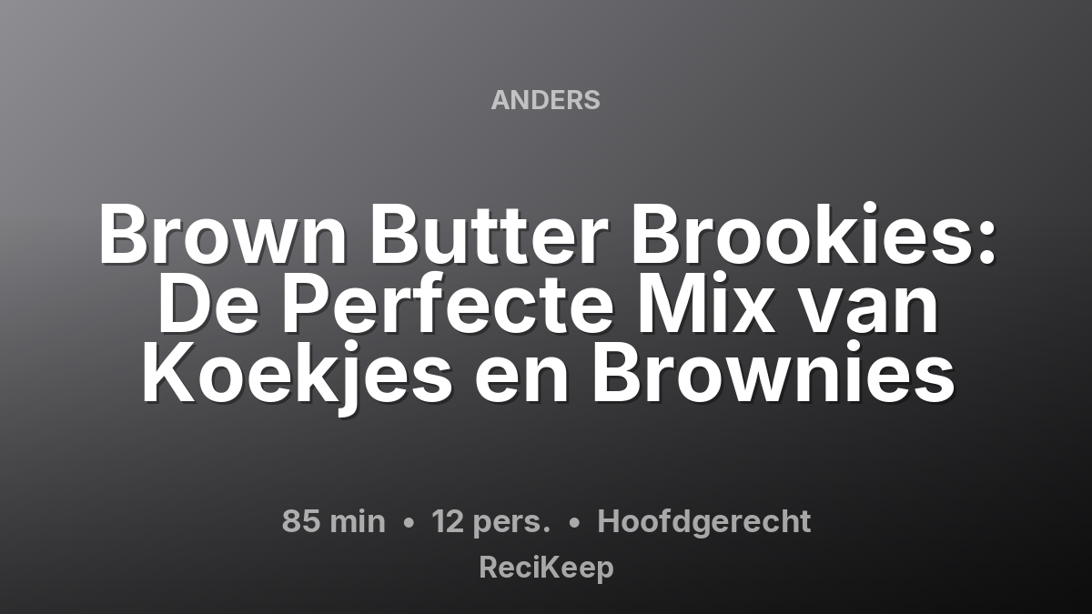 Receptkaart Brown Butter Brookies: De Perfecte Mix van Koekjes en Brownies – Hoofdgerecht