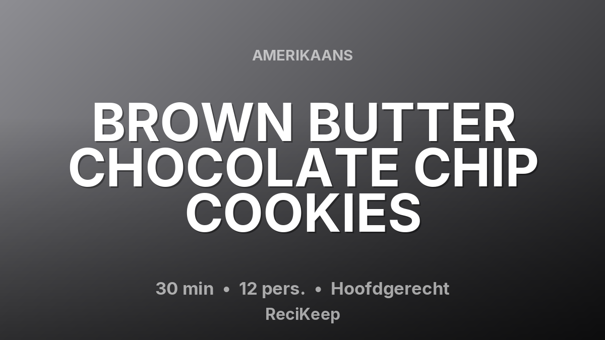 Receptkaart BROWN BUTTER CHOCOLATE CHIP COOKIES – Hoofdgerecht