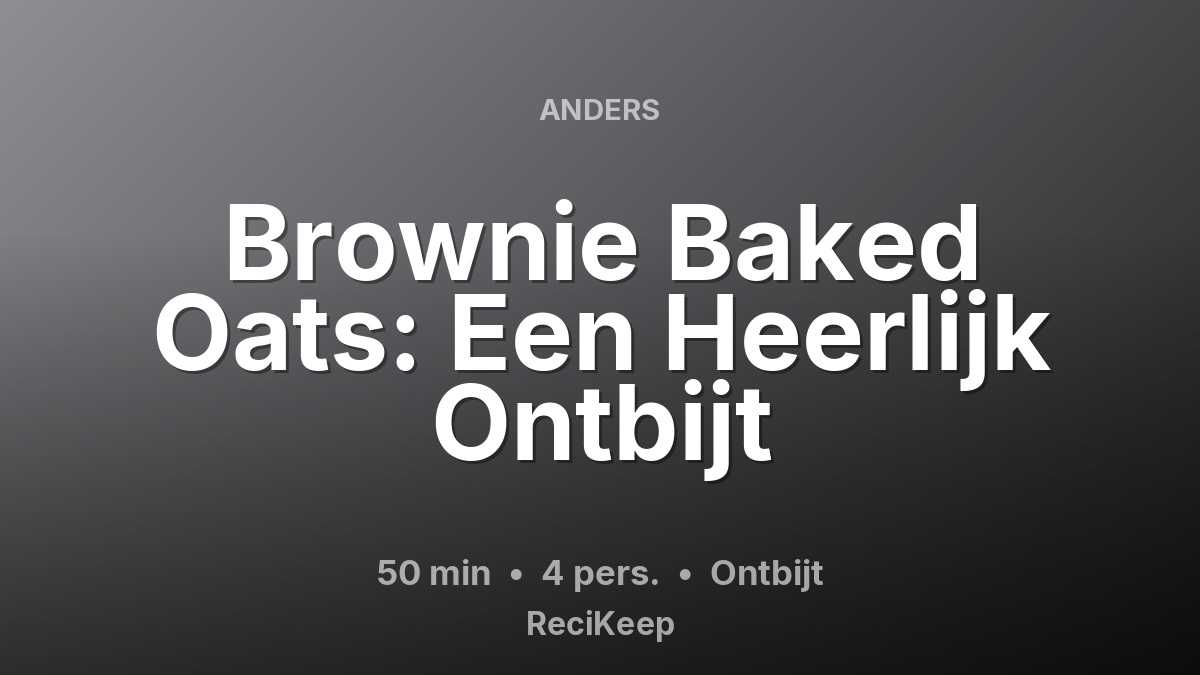 Receptkaart Brownie Baked Oats: Een Heerlijk Ontbijt – Ontbijt