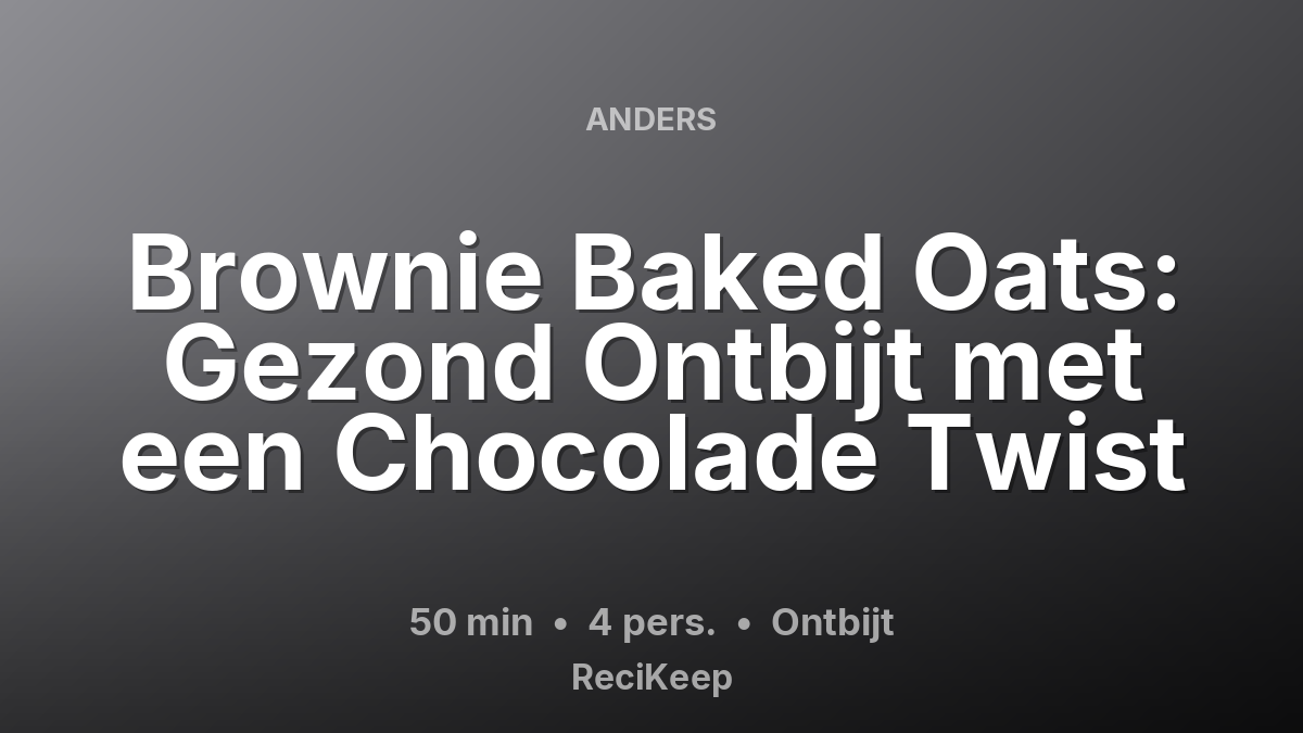 Receptkaart Brownie Baked Oats: Gezond Ontbijt met een Chocolade Twist – Ontbijt