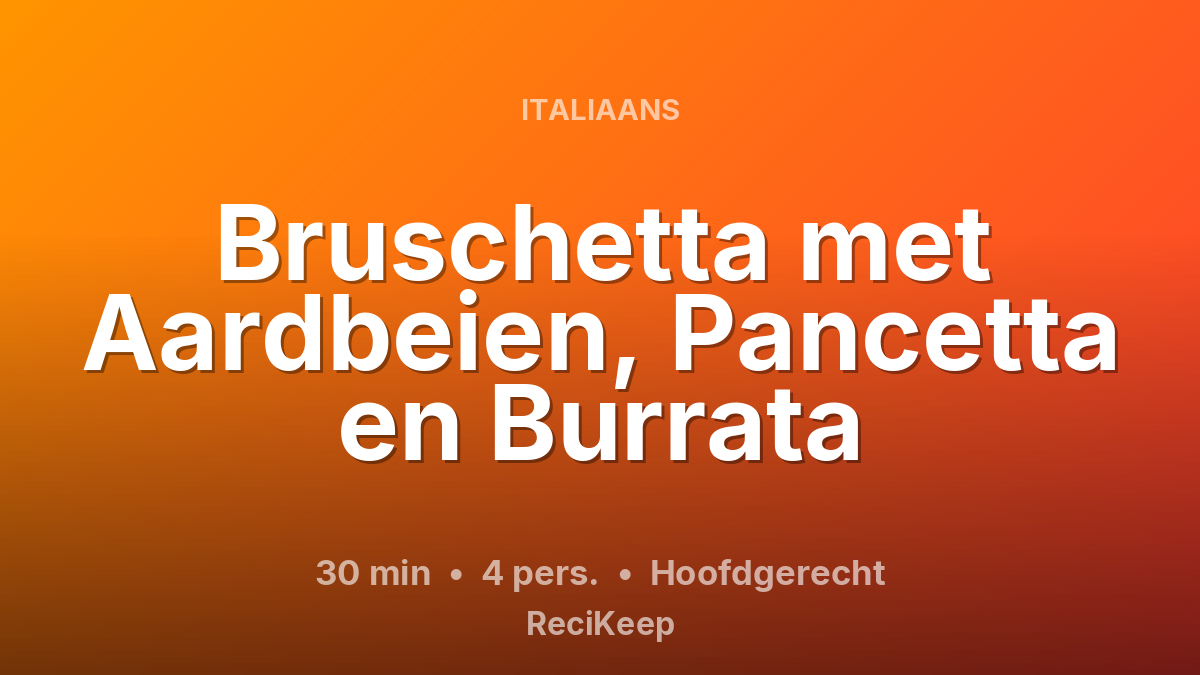 Receptkaart Bruschetta met Aardbeien, Pancetta en Burrata – Hoofdgerecht