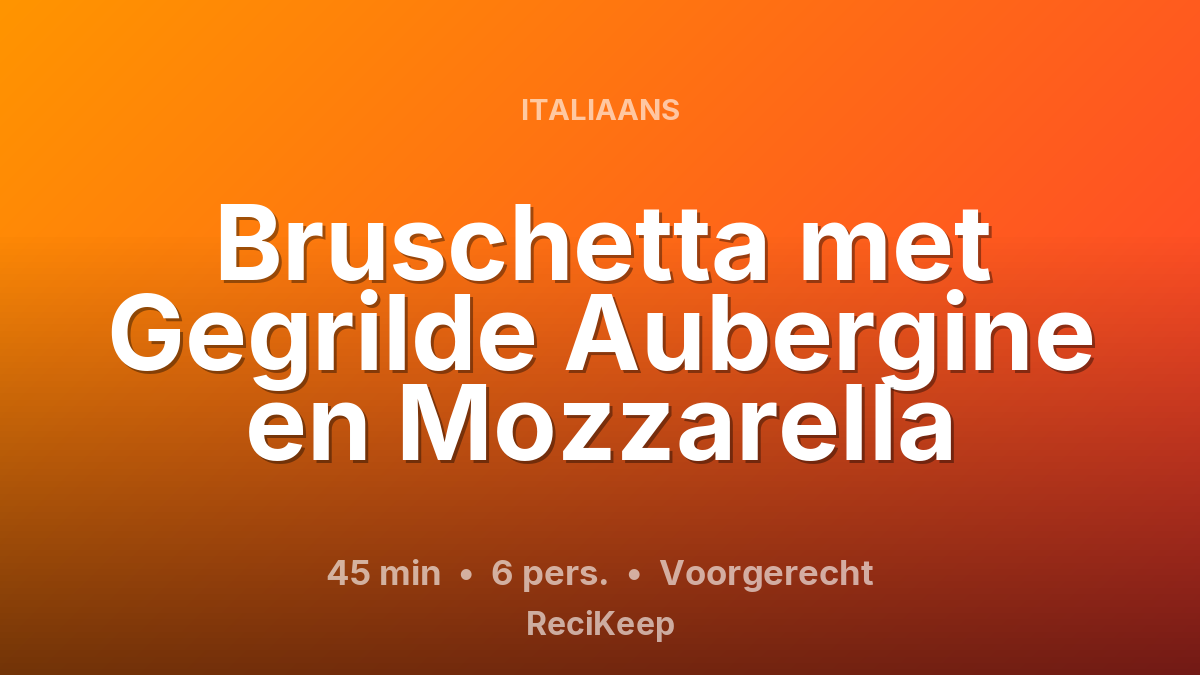 Receptkaart Bruschetta met Gegrilde Aubergine en Mozzarella – Voorgerecht