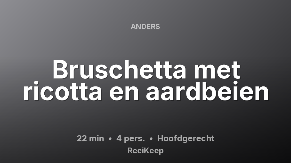 Receptkaart Bruschetta met ricotta en aardbeien – Hoofdgerecht