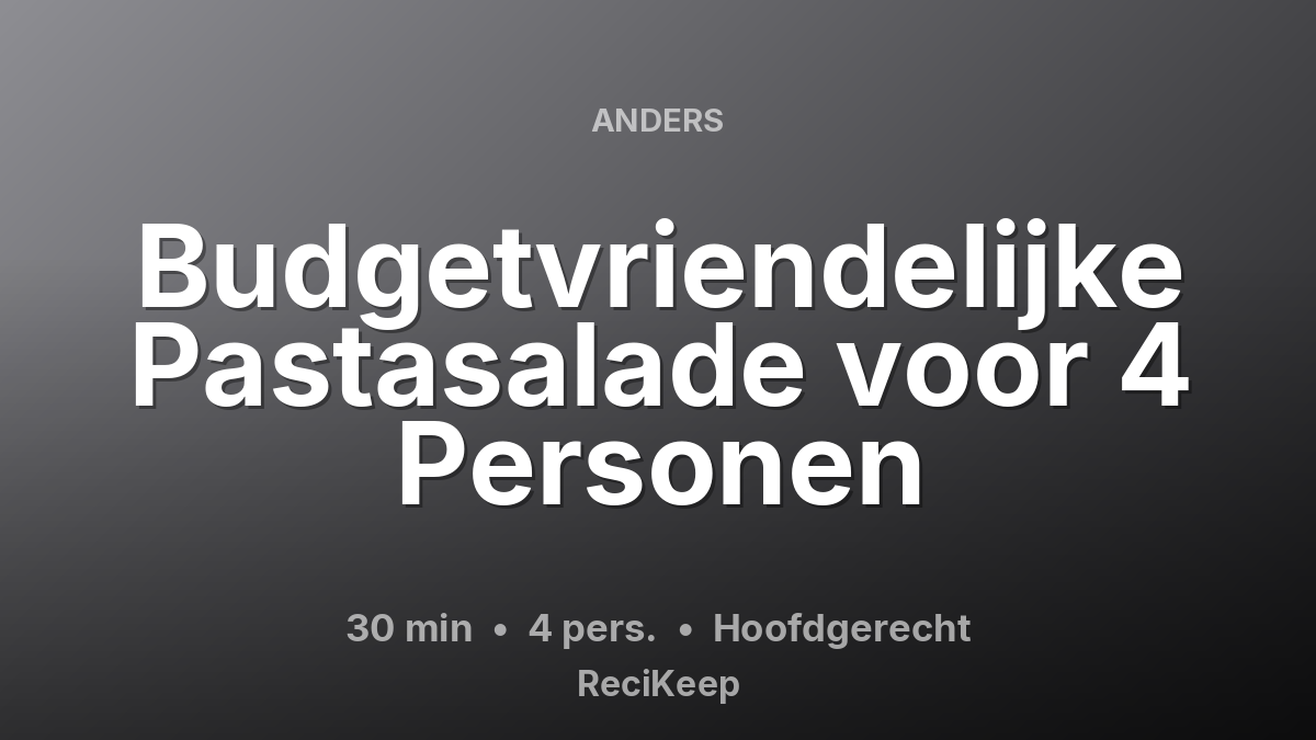 Receptkaart Budgetvriendelijke Pastasalade voor 4 Personen – Hoofdgerecht