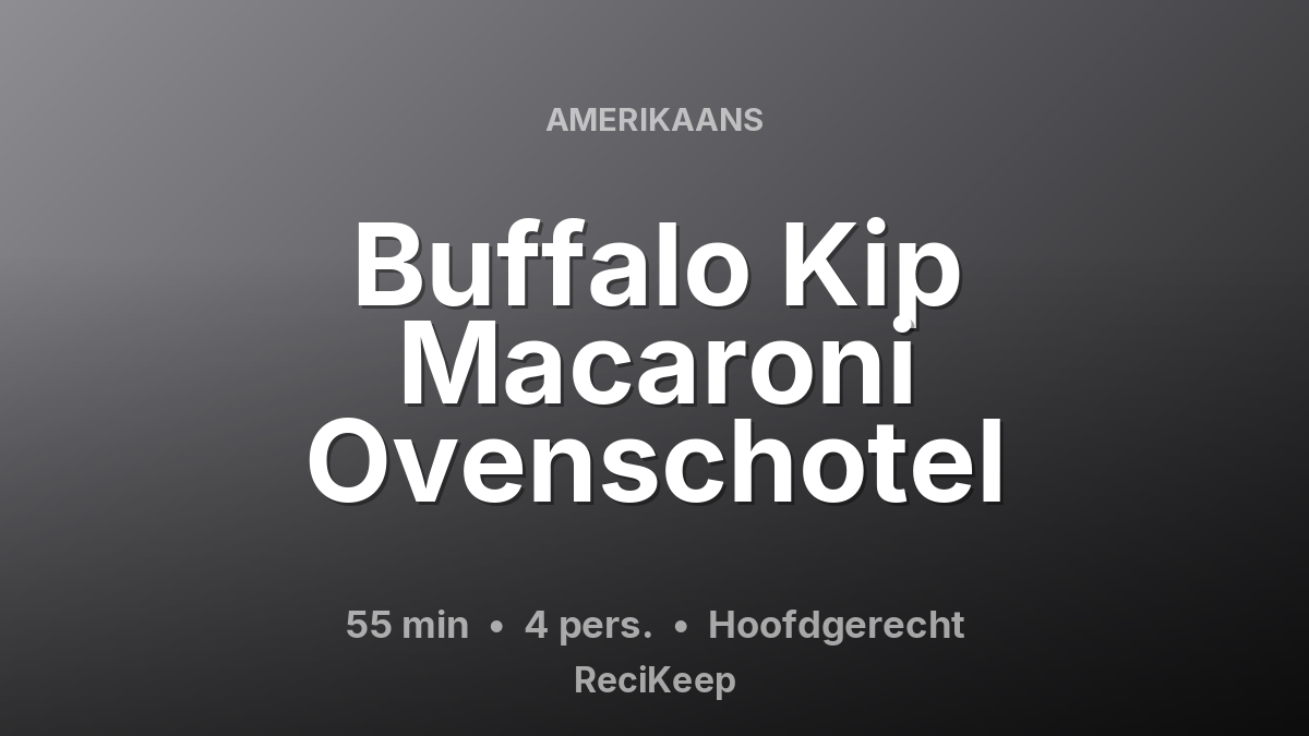 Receptkaart Buffalo Kip Macaroni Ovenschotel – Hoofdgerecht