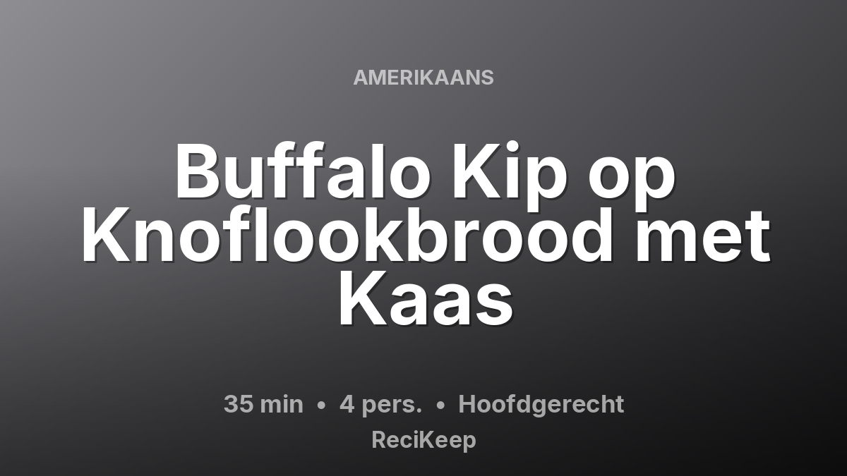 Receptkaart Buffalo Kip op Knoflookbrood met Kaas – Hoofdgerecht