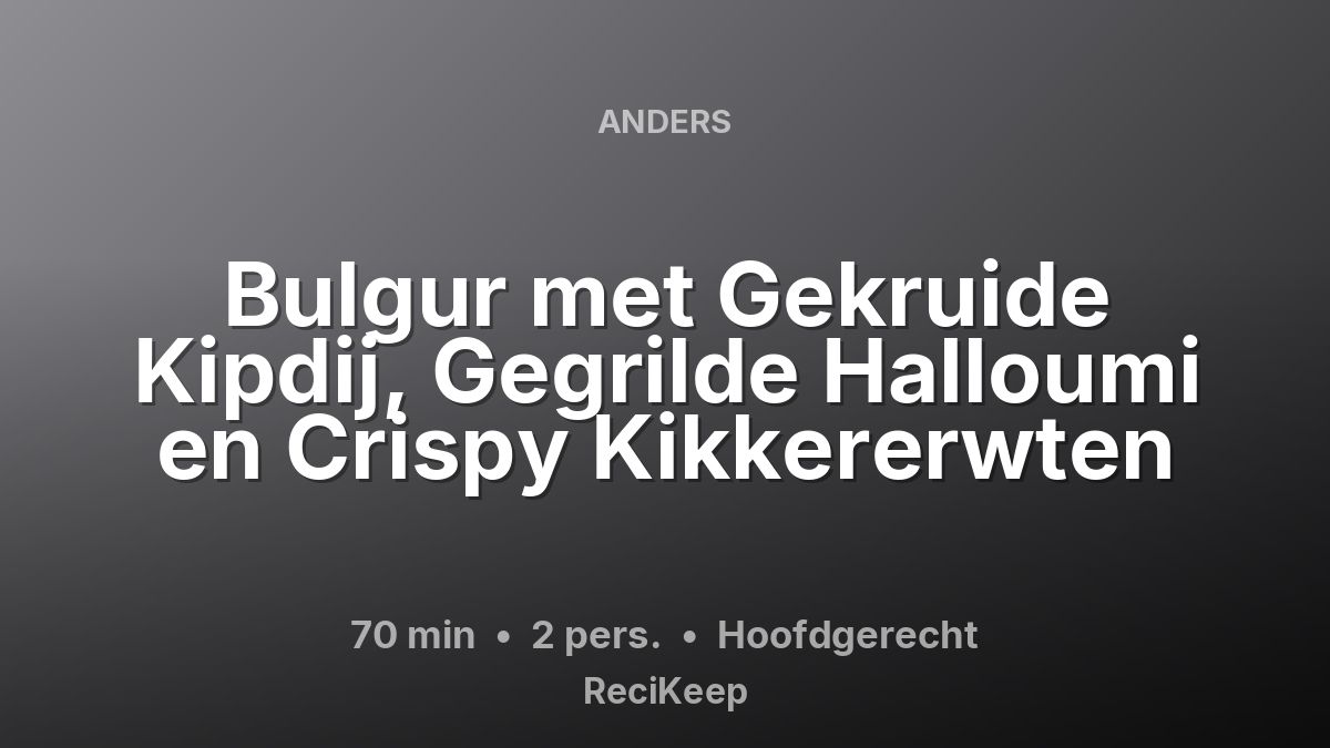 Receptkaart Bulgur met Gekruide Kipdij, Gegrilde Halloumi en Crispy Kikkererwten – Hoofdgerecht