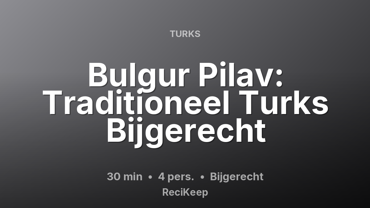 Receptkaart Bulgur Pilav: Traditioneel Turks Bijgerecht – Bijgerecht
