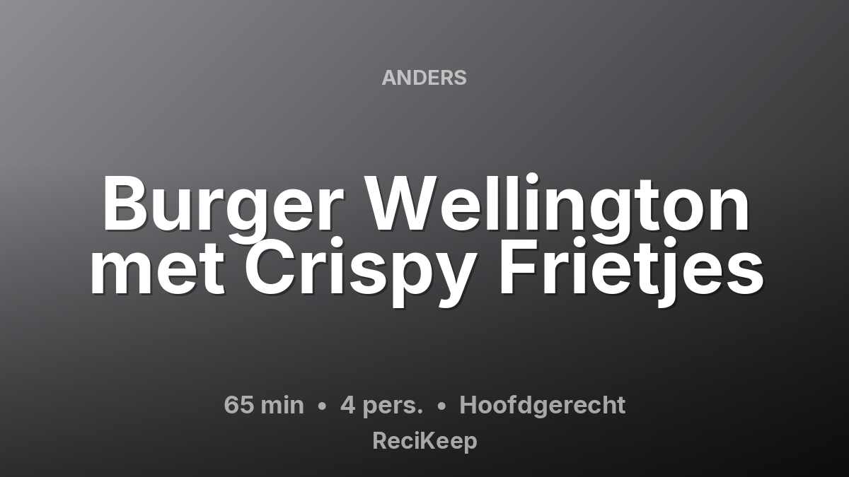 Receptkaart Burger Wellington met Crispy Frietjes – Hoofdgerecht