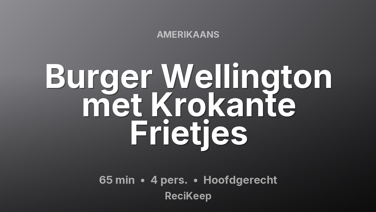Receptkaart Burger Wellington met Krokante Frietjes – Hoofdgerecht