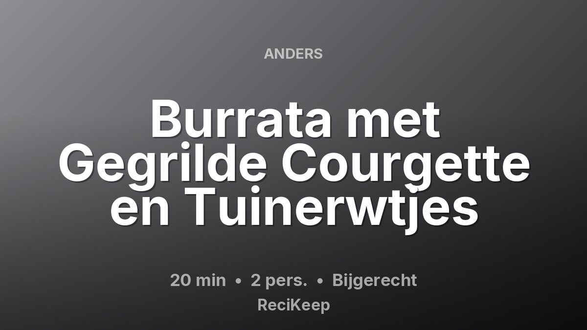 Receptkaart Burrata met Gegrilde Courgette en Tuinerwtjes – Bijgerecht
