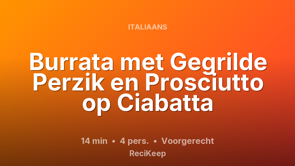 Receptkaart Burrata met Gegrilde Perzik en Prosciutto op Ciabatta – Voorgerecht