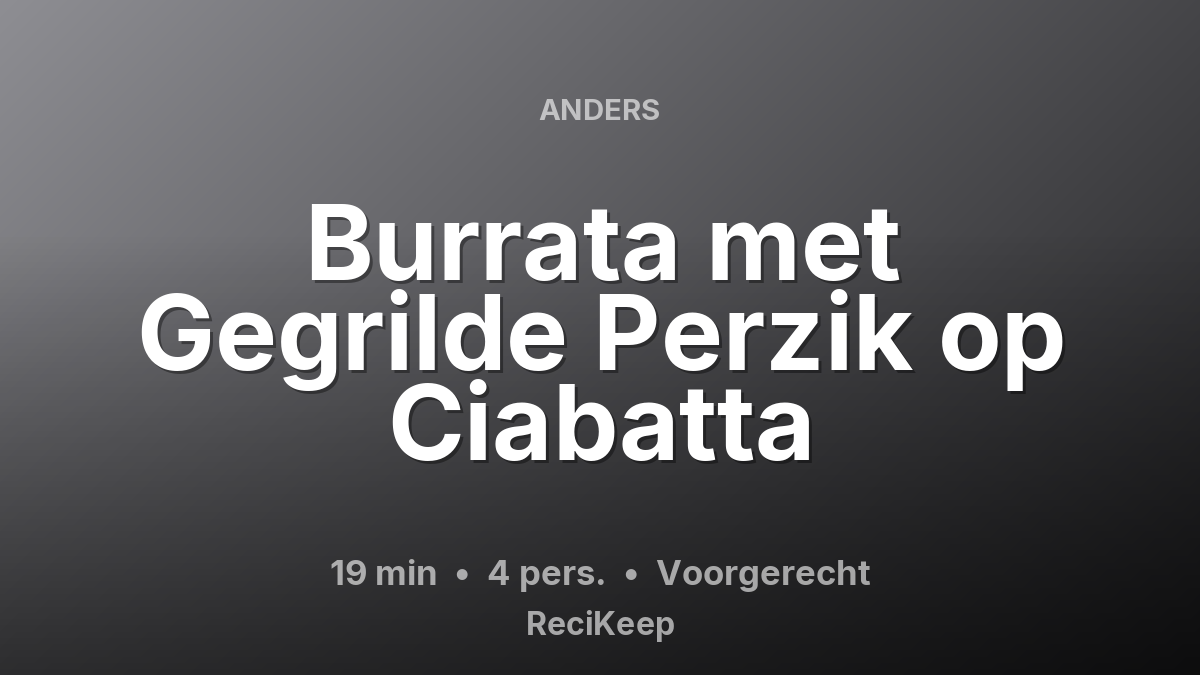 Receptkaart Burrata met Gegrilde Perzik op Ciabatta – Voorgerecht