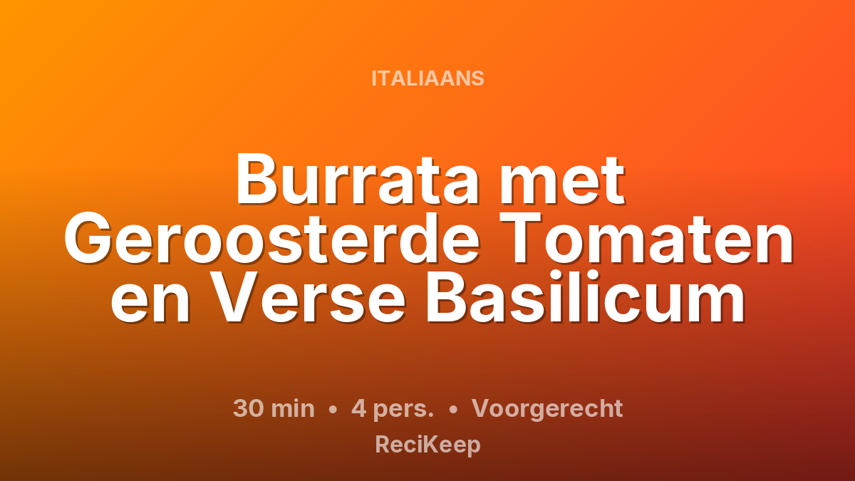 Receptkaart Burrata met Geroosterde Tomaten en Verse Basilicum – Voorgerecht