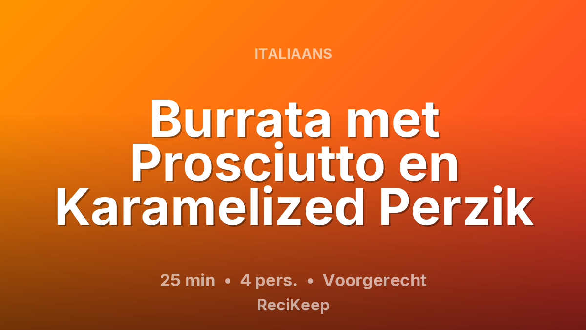 Receptkaart Burrata met Prosciutto en Karamelized Perzik – Voorgerecht