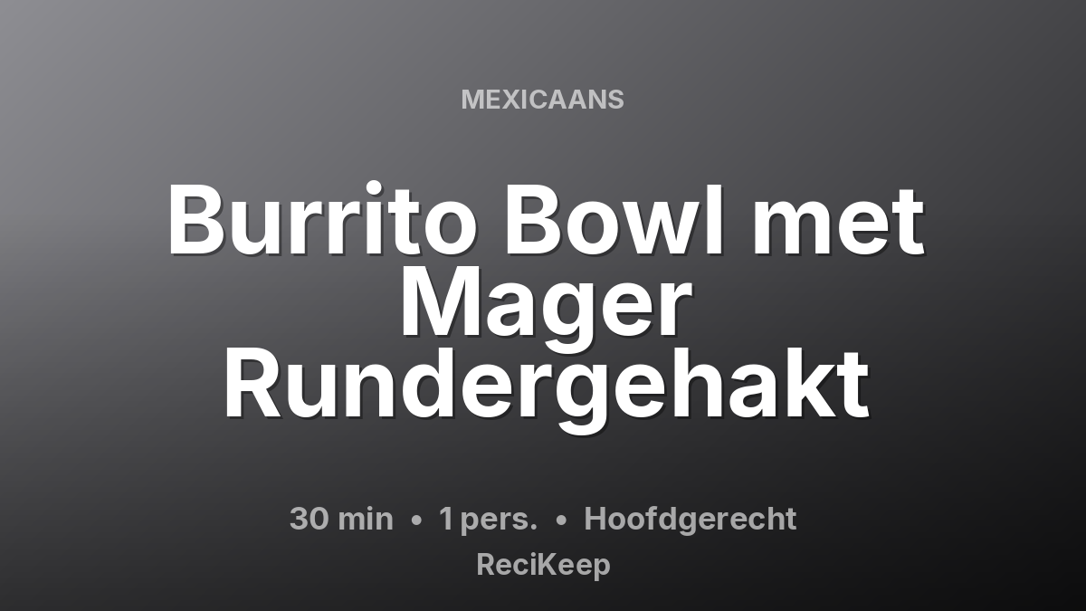 Receptkaart Burrito Bowl met Mager Rundergehakt – Hoofdgerecht