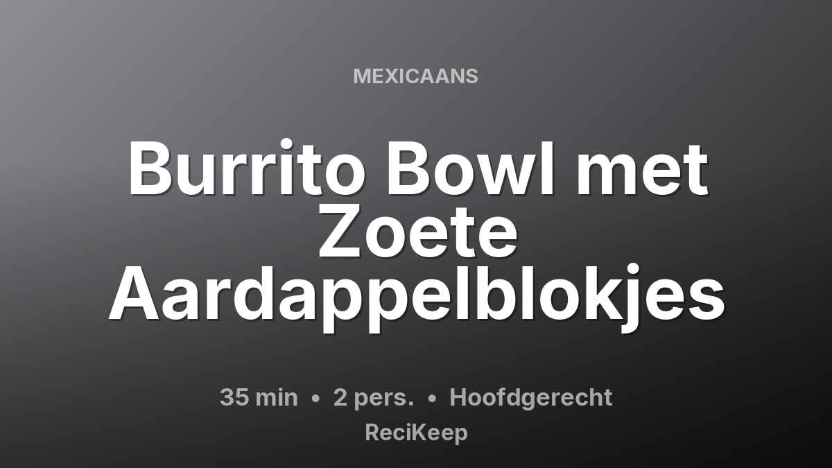 Receptkaart Burrito Bowl met Zoete Aardappelblokjes – Hoofdgerecht
