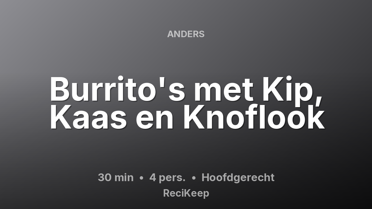 Receptkaart Burrito's met Kip, Kaas en Knoflook – Hoofdgerecht