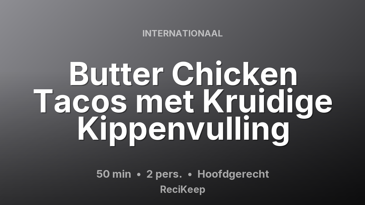 Receptkaart Butter Chicken Tacos met Kruidige Kippenvulling – Hoofdgerecht
