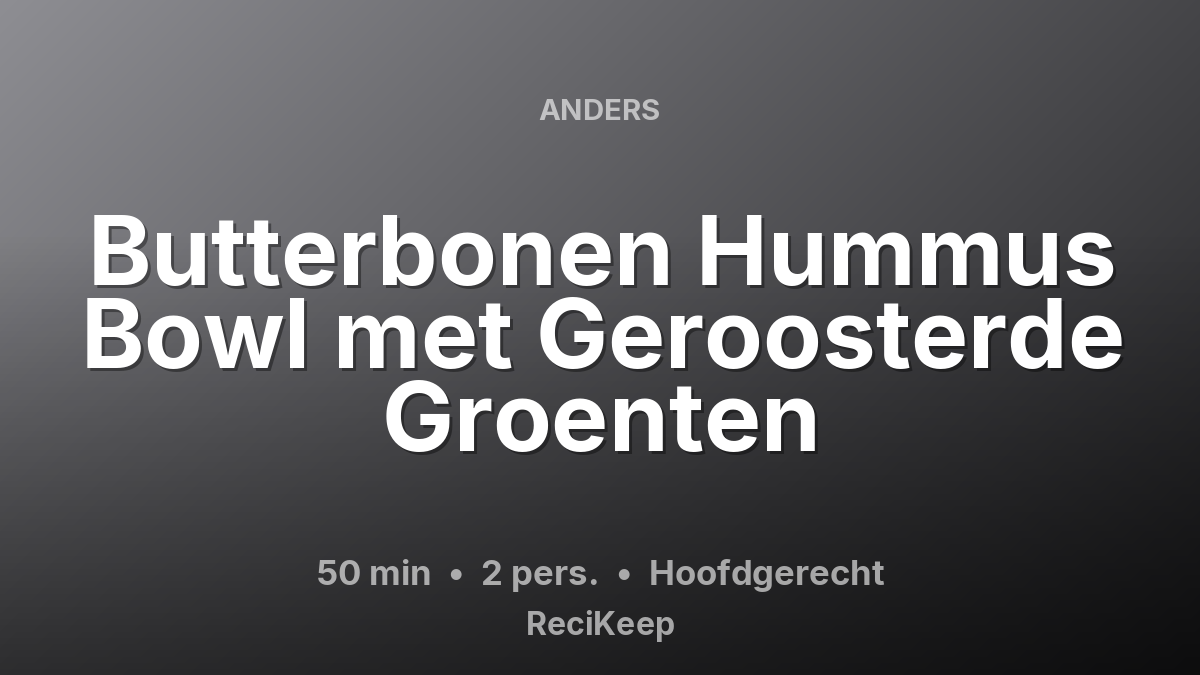 Receptkaart Butterbonen Hummus Bowl met Geroosterde Groenten – Hoofdgerecht