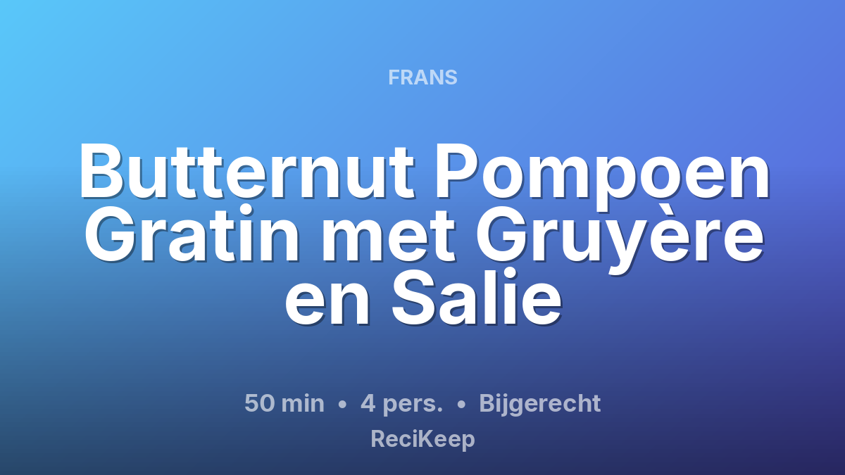 Receptkaart Butternut Pompoen Gratin met Gruyère en Salie – Bijgerecht