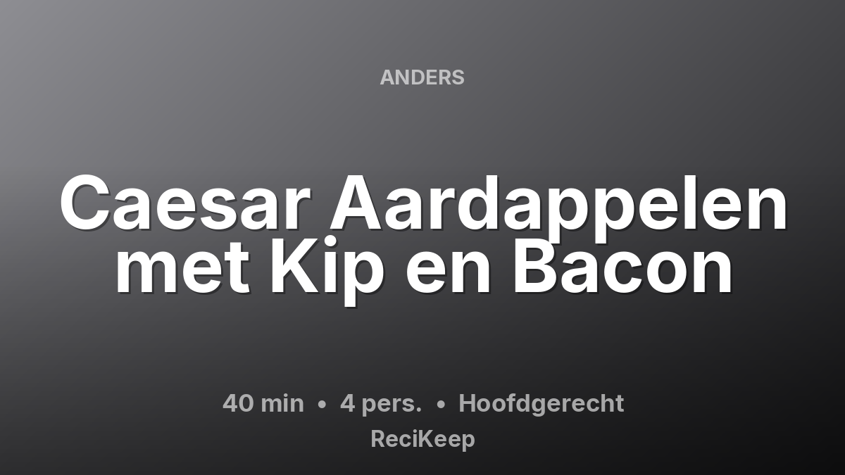 Receptkaart Caesar Aardappelen met Kip en Bacon – Hoofdgerecht