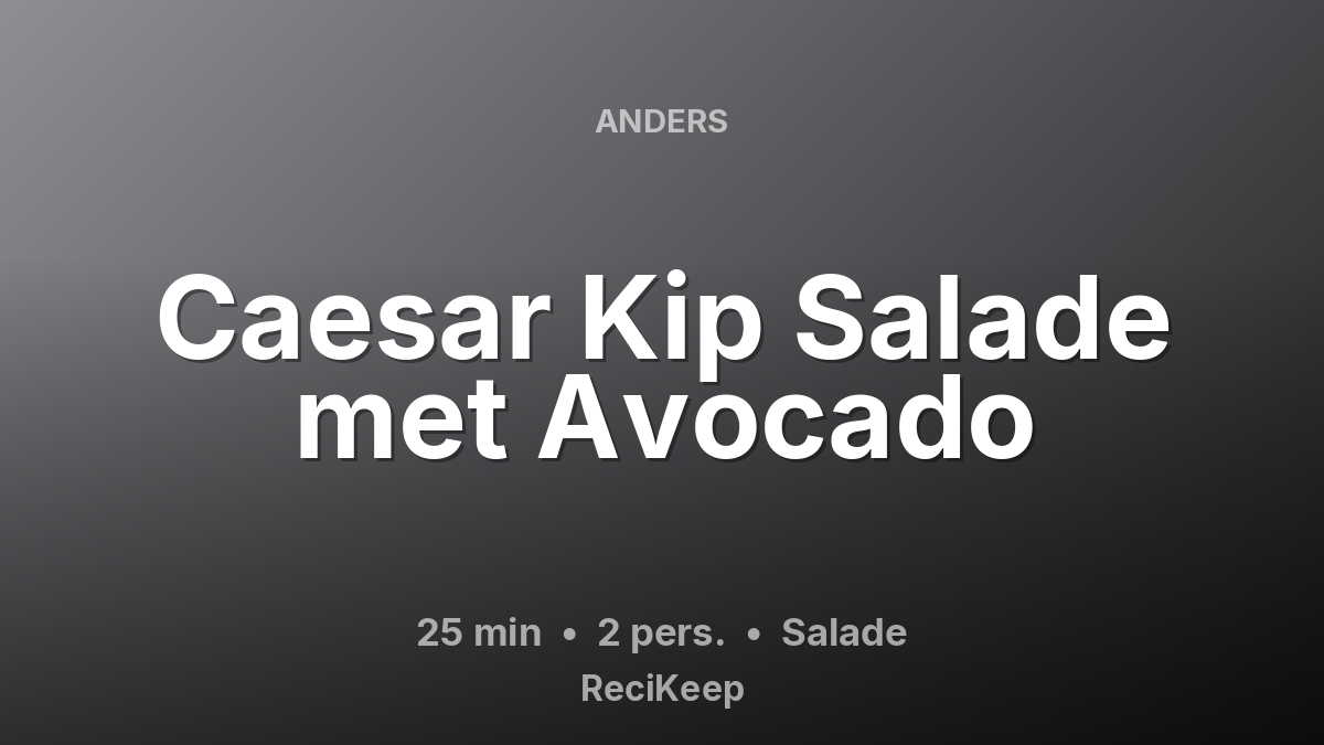 Receptkaart Caesar Kip Salade met Avocado – Salade