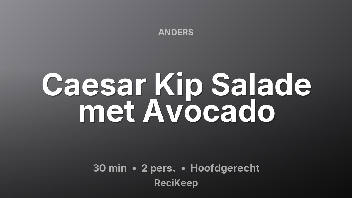 Receptkaart Caesar Kip Salade met Avocado – Hoofdgerecht