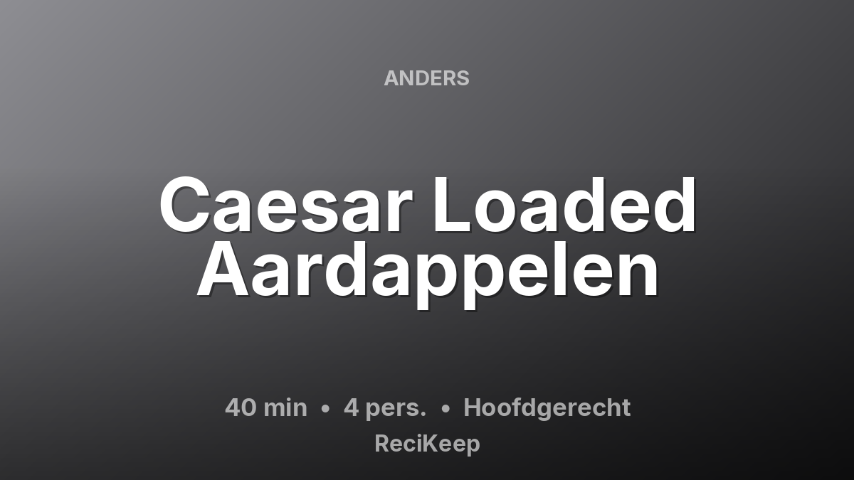 Receptkaart Caesar Loaded Aardappelen – Hoofdgerecht