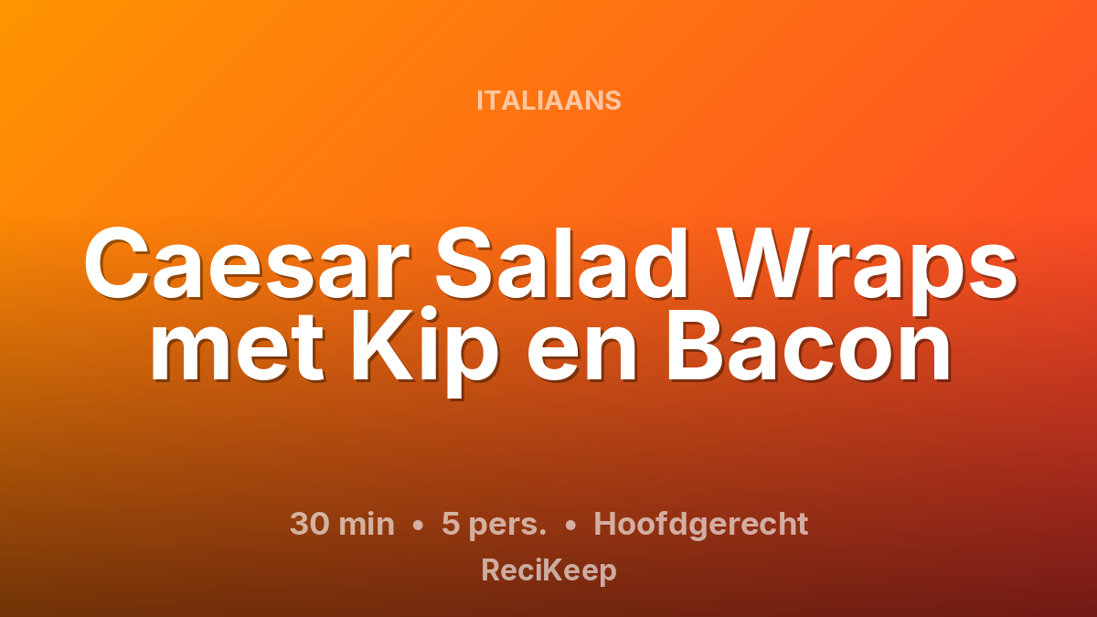 Receptkaart Caesar Salad Wraps met Kip en Bacon – Hoofdgerecht