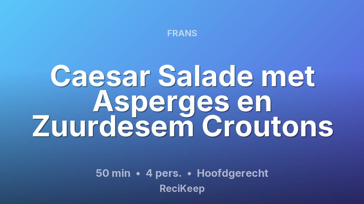 Receptkaart Caesar Salade met Asperges en Zuurdesem Croutons – Hoofdgerecht