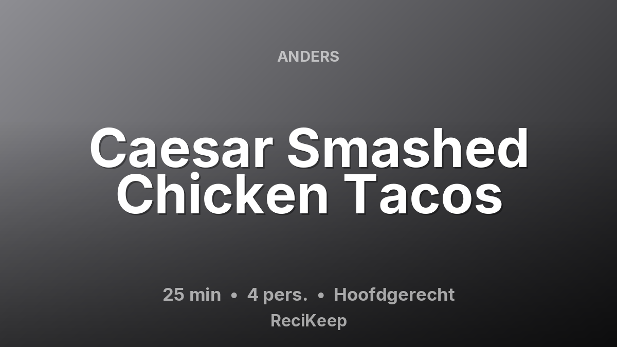 Receptkaart Caesar Smashed Chicken Tacos – Hoofdgerecht