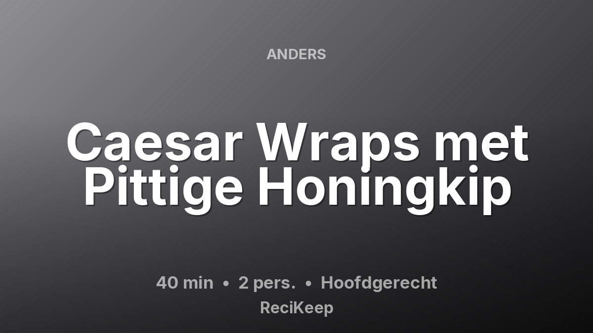 Receptkaart Caesar Wraps met Pittige Honingkip – Hoofdgerecht