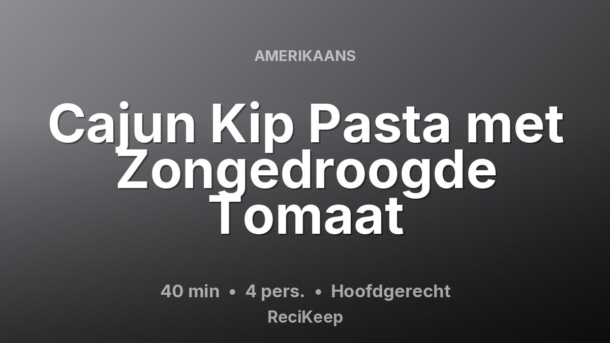 Receptkaart Cajun Kip Pasta met Zongedroogde Tomaat – Hoofdgerecht