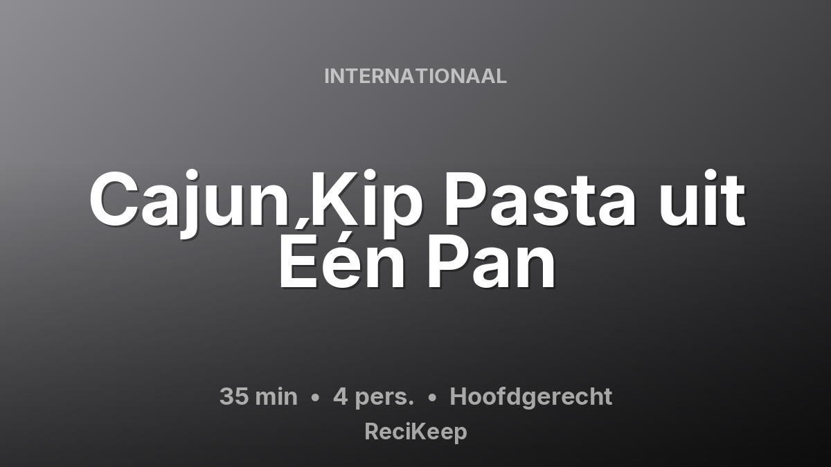 Receptkaart Cajun Kip Pasta uit Één Pan – Hoofdgerecht