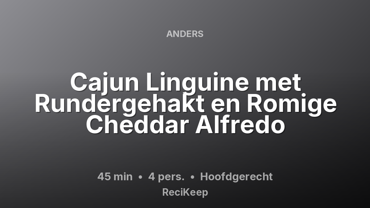 Receptkaart Cajun Linguine met Rundergehakt en Romige Cheddar Alfredo – Hoofdgerecht