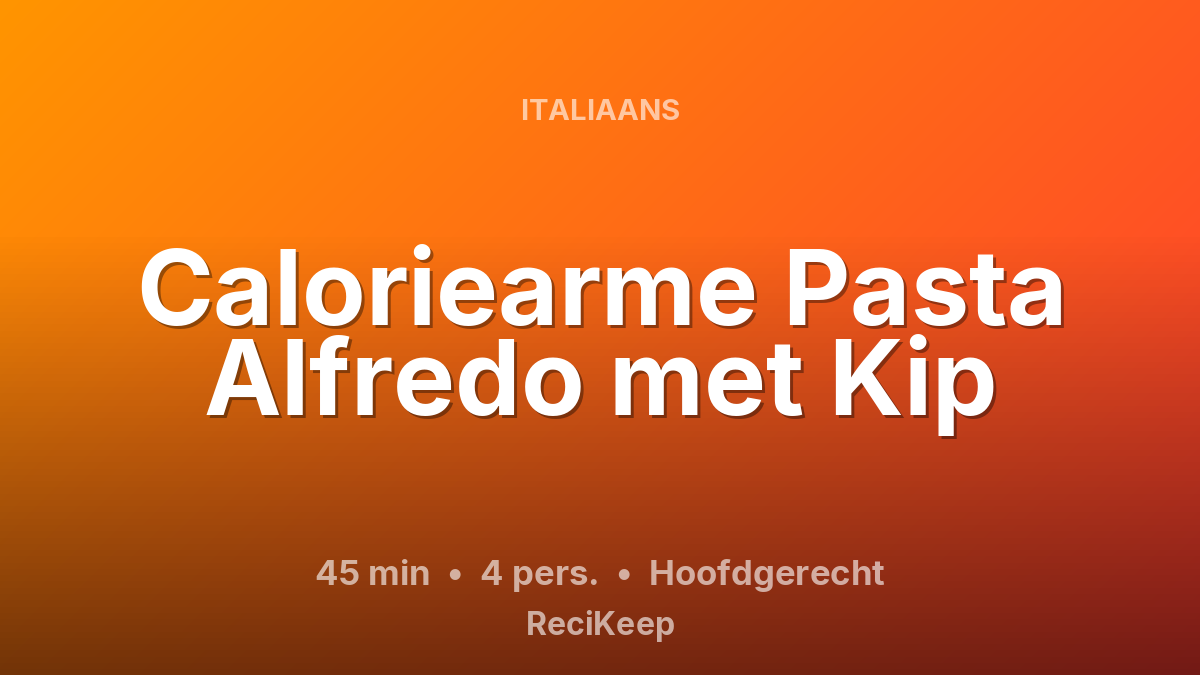 Receptkaart Caloriearme Pasta Alfredo met Kip – Hoofdgerecht