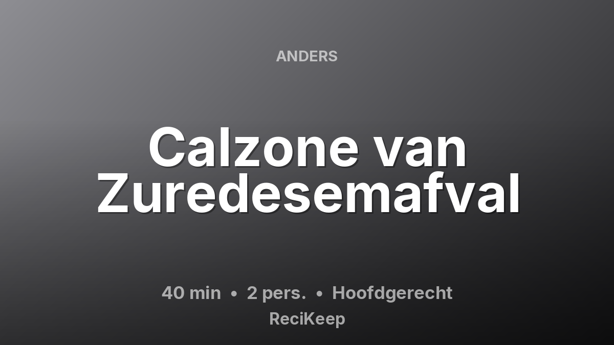 Receptkaart Calzone van Zuredesemafval – Hoofdgerecht