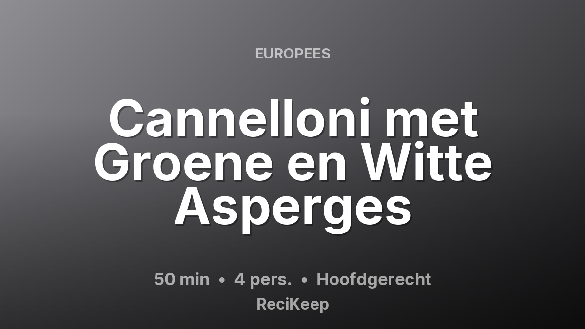 Receptkaart Cannelloni met Groene en Witte Asperges – Hoofdgerecht