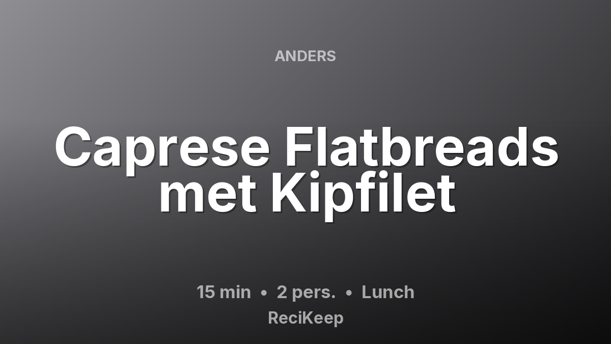 Receptkaart Caprese Flatbreads met Kipfilet – Lunch