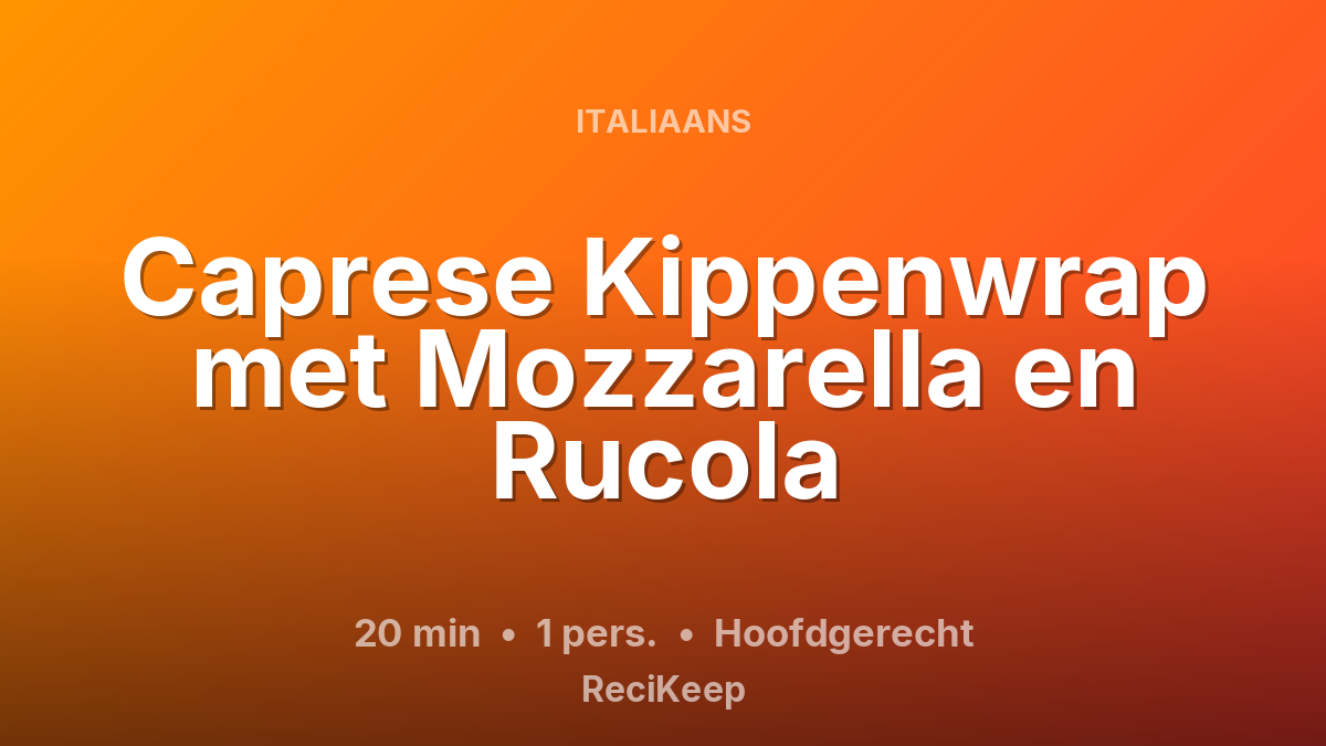 Receptkaart Caprese Kippenwrap met Mozzarella en Rucola – Hoofdgerecht
