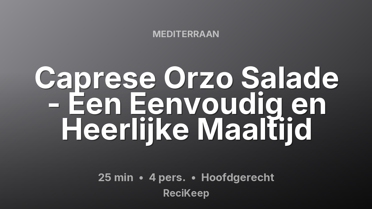 Receptkaart Caprese Orzo Salade - Een Eenvoudig en Heerlijke Maaltijd – Hoofdgerecht