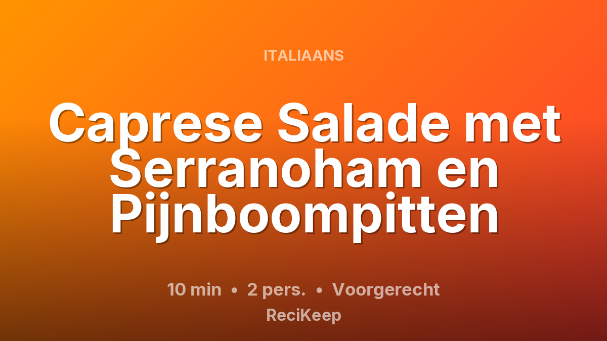 Receptkaart Caprese Salade met Serranoham en Pijnboompitten – Voorgerecht