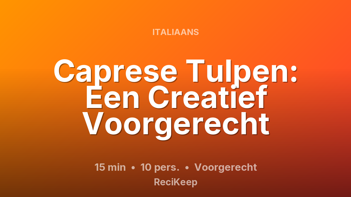 Receptkaart Caprese Tulpen: Een Creatief Voorgerecht – Voorgerecht