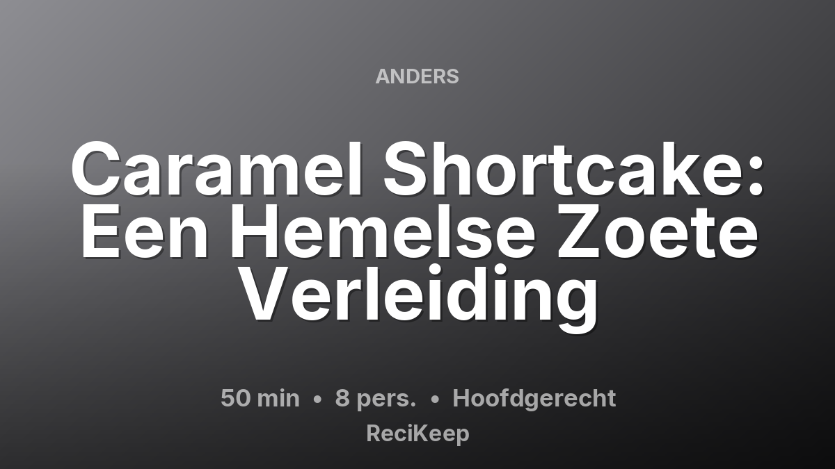Receptkaart Caramel Shortcake: Een Hemelse Zoete Verleiding – Hoofdgerecht