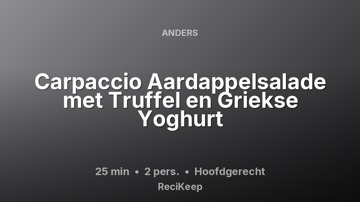 Receptkaart Carpaccio Aardappelsalade met Truffel en Griekse Yoghurt – Hoofdgerecht