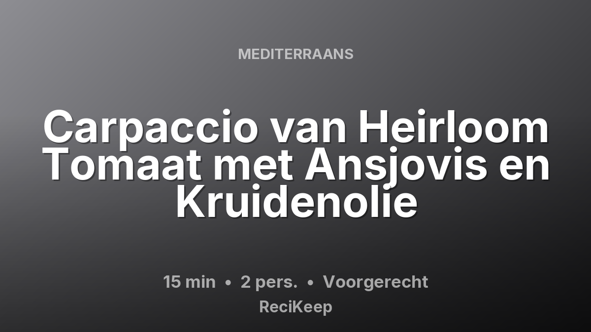 Receptkaart Carpaccio van Heirloom Tomaat met Ansjovis en Kruidenolie – Voorgerecht